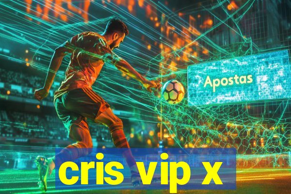 cris vip x